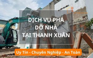 Dịch vụ phá dỡ nhà, công trình Thanh Xuân