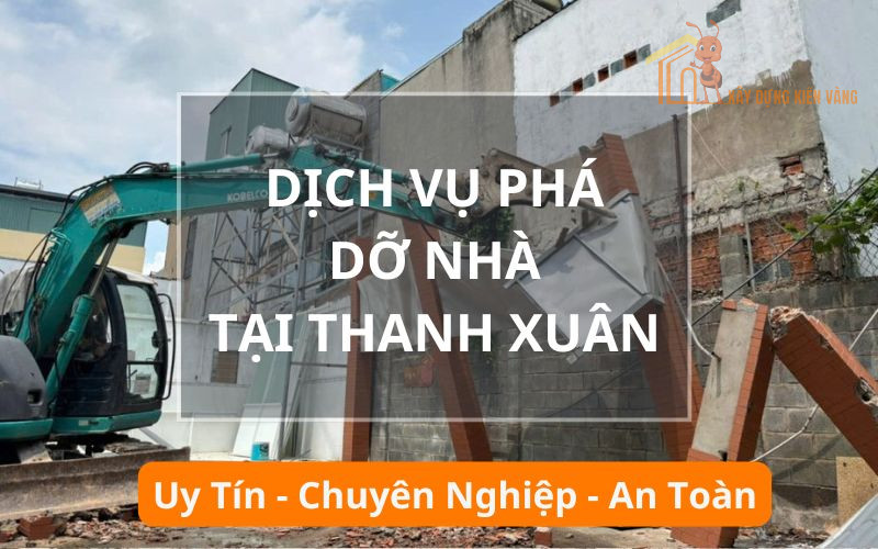 Dịch vụ phá dỡ nhà, công trình Thanh Xuân Dịch vụ phá dỡ nhà, công trình Thanh Xuân