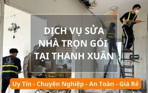 Dịch vụ sửa nhà trọn gói tại Thanh Xuân