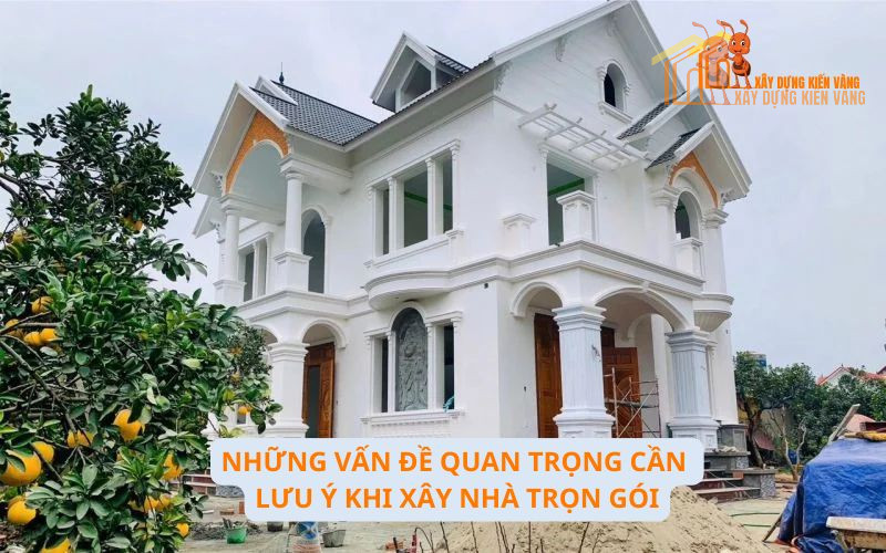 Những vấn đề cần lưu ý khi xây nhà trọn gói Những vấn đề cần lưu ý khi xây nhà trọn gói